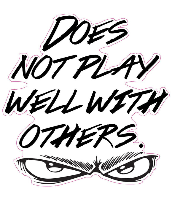Does Not Play Well With Others Decal - 5